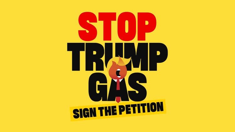 Immagine con sfondo giallo e la scritta ""Stop Trum gas - Sign the petition" (trad. Fermiamo il gas di Trump - Firma la petizione)